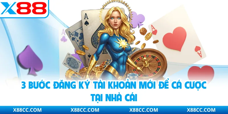 Đăng Ký X88 - Hướng Dẫn Thao Tác Chuẩn Dành Cho Người Mới 3 3 bước đăng ký tài khoản mới để cá cược tại nhà cái