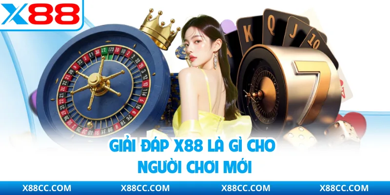 X88 Là Gì - Giải Đáp Và Khám Phá Về Thương Hiệu Top 1 2 Giải đáp X88 là gì cho người chơi mới